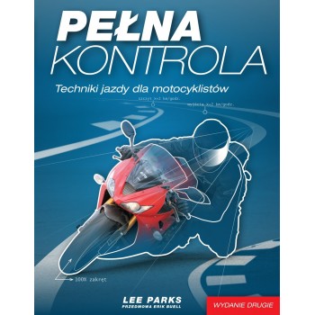 Pełna Kontrola.Techniki jazdy dla motocyklistów wydanie 2 - Lee Parks